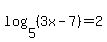 log%285%2C%283x-7%29%29+=+2