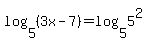 log%285%2C%283x-7%29%29+=+log%285%2C5%5E2%29