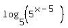 log%285%2C%285%5E%28x-5%29%29%29