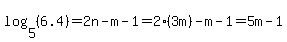 log%285%2C%286.4%29%29=2n-m-1+=+2%283m%29-m-1+=+5m-1