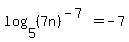 log%285%2C%287n%29%5E%28-7%29%29=+-7