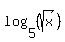 log%285%2C%28sqrt%28x%29%29%29