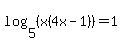 log%285%2C%28x%284x-1%29%29%29=1