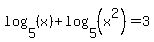 log%285%2C%28x%29%29%2Blog%285%2C%28x%5E2%29%29=3