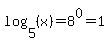 log%285%2C%28x%29%29=8%5E0=1