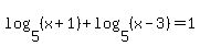 log%285%2C%28x%2B1%29%29%2Blog%285%2C%28x-3%29%29=1