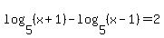 log%285%2C%28x%2B1%29%29-log%285%2C%28x-1%29%29=2