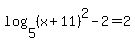 log%285%2C%28x%2B11%29%5E2%29-2=2