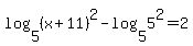 log%285%2C%28x%2B11%29%5E2%29-log%285%2C5%5E2%29=2