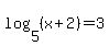 log%285%2C%28x%2B2%29%29+=+3