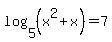 log%285%2C%28x%5E2%2Bx%29%29=7