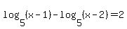 log%285%2C%28x-1%29%29+-+log%285%2C%28x-2%29%29+=+2%29