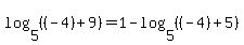 log%285%2C+%28%28-4%29%2B9%29%29+=+1+-+log%285%2C+%28%28-4%29%2B5%29%29