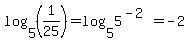 log%285%2C+%281%2F25%29%29+=+log%285%2C+5%5E%28-2%29%29+=+-2