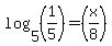 log%285%2C+%281%2F5%29%29+=+%28x%2F8%29