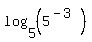 log%285%2C+%285%5E%28-3%29%29%29