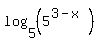 log%285%2C+%285%5E%283-x%29%29%29