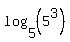log%285%2C+%285%5E3%29%29