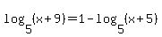 log%285%2C+%28x%2B9%29%29+=+1+-+log%285%2C+%28x%2B5%29%29