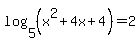 log%285%2C+%28x%5E2%2B4x%2B4%29%29=2