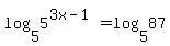 log%285%2C+5%5E%283x-1%29%29+=+log%285%2C+87%29