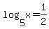 log%285%2C+x%29+=+1%2F2