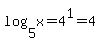 log%285%2C+x%29+=+4%5E1+=+4