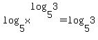 log%285%2C+x%5Elog%285%2C3%29%29+=+log%285%2C3%29