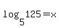 log%285%2C125%29+=+x
