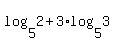 log%285%2C2%29+%2B+3%2Alog%285%2C3%29+