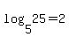 log%285%2C25%29+=+2
