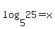 log%285%2C25%29+=+x