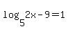 log%285%2C2x-9%29+=+1