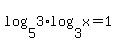 log%285%2C3%29%2Alog%283%2Cx%29=1
