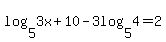 log%285%2C3x%2B10%29+-+3log%285%2C4%29+=+2