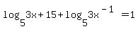 log%285%2C3x%2B15%29%2Blog%285%2C3x%5E%28-1%29%29=1