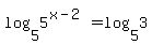 log%285%2C5%5E%28x-2%29%29+=+log%285%2C3%29