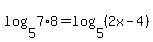 log%285%2C7%2A8%29+=+log%285%2C%282x+-+4%29%29