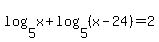 log%285%2Cx%29+%2B+log%285%2C%28x-24%29%29+=+2