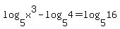 log%285%2Cx%5E3%29+-+log%285%2C4%29+=+log%285%2C16%29