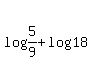 log%285%2F9%29%2Blog%2818%29