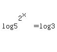 log%285%5E%282%5Ex%29%29=log%283%29