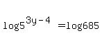 log%285%5E%283y-4%29%29+=+log%28685%29