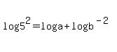 log%285%5E2%29=log%28a%29%2Blog%28b%5E%28-2%29%29