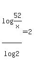 log%2852%2Fx%29%2Flog%282%29+=2