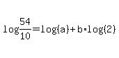 log%2854%2F10%29+=+log%28%28a%29%29%2Bb%2Alog%28%282%29%29