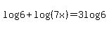 log%286%29+%2B+log%28%287x%29%29=3log%286%29