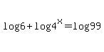 log%286%29+%2B+log%284%5Ex%29+=+log%2899%29