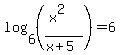 log%286%2C%28%28x%5E2%29%2F%28x%2B5%29%29%29=6