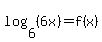 log%286%2C%286x%29%29=+f%28x%29